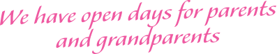 We have open days for parents and grandparents
